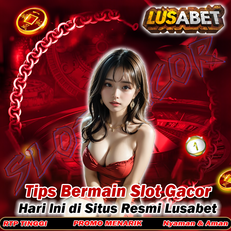 LUSABET : Tips Bermain Slot Gacor Hari Ini di Situs Resmi